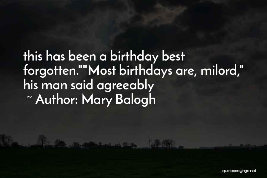 Mary Balogh Quotes: This Has Been A Birthday Best Forgotten.most Birthdays Are, Milord, His Man Said Agreeably