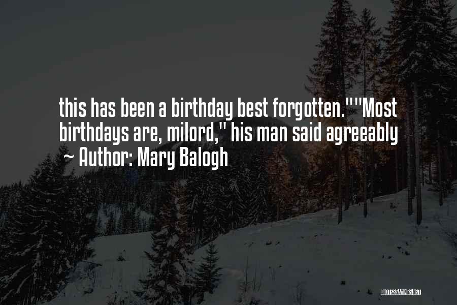 Mary Balogh Quotes: This Has Been A Birthday Best Forgotten.most Birthdays Are, Milord, His Man Said Agreeably