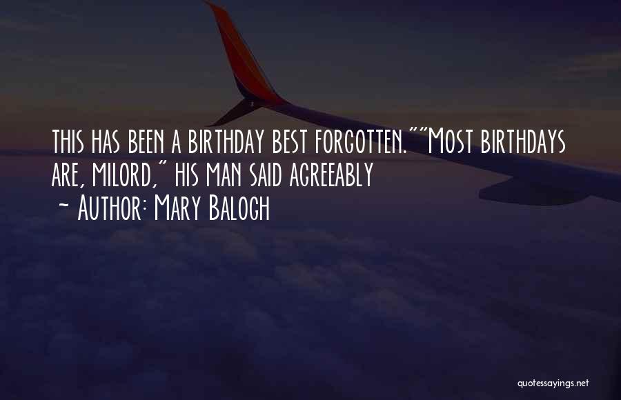 Mary Balogh Quotes: This Has Been A Birthday Best Forgotten.most Birthdays Are, Milord, His Man Said Agreeably