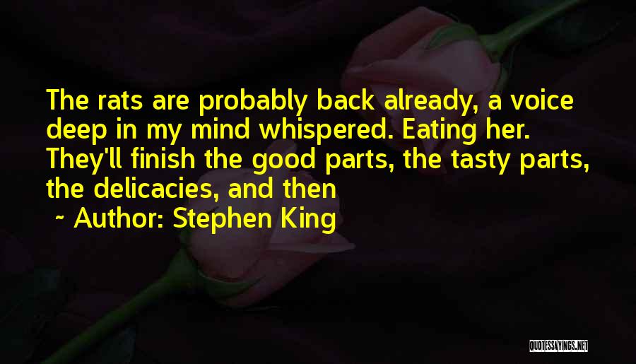 Stephen King Quotes: The Rats Are Probably Back Already, A Voice Deep In My Mind Whispered. Eating Her. They'll Finish The Good Parts,