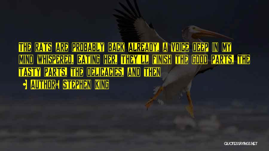 Stephen King Quotes: The Rats Are Probably Back Already, A Voice Deep In My Mind Whispered. Eating Her. They'll Finish The Good Parts,