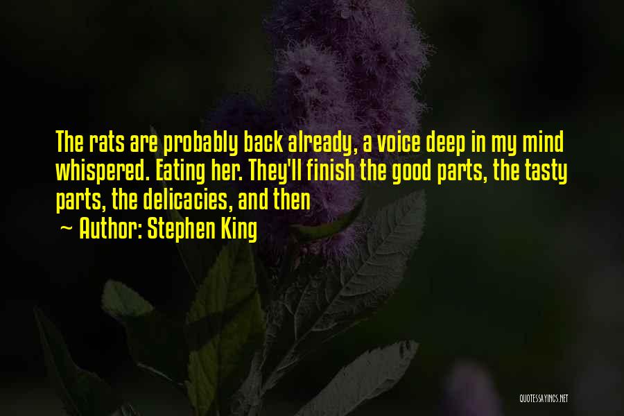 Stephen King Quotes: The Rats Are Probably Back Already, A Voice Deep In My Mind Whispered. Eating Her. They'll Finish The Good Parts,