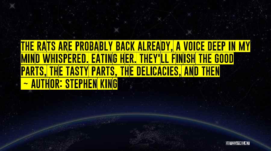 Stephen King Quotes: The Rats Are Probably Back Already, A Voice Deep In My Mind Whispered. Eating Her. They'll Finish The Good Parts,