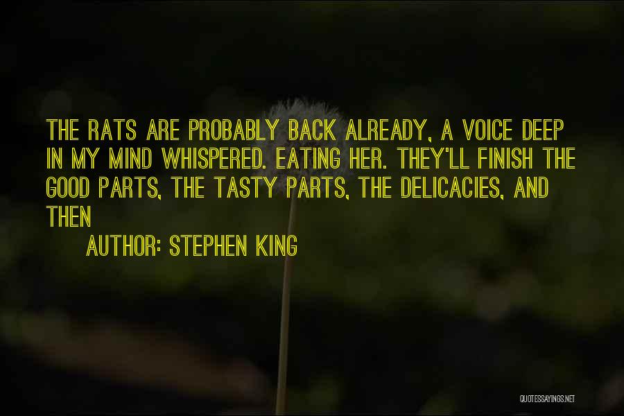 Stephen King Quotes: The Rats Are Probably Back Already, A Voice Deep In My Mind Whispered. Eating Her. They'll Finish The Good Parts,