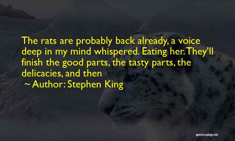 Stephen King Quotes: The Rats Are Probably Back Already, A Voice Deep In My Mind Whispered. Eating Her. They'll Finish The Good Parts,