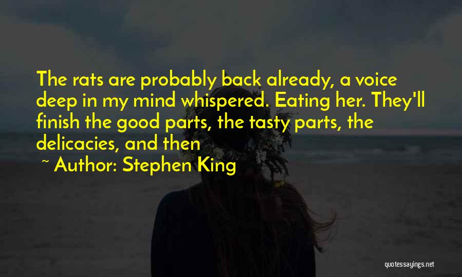 Stephen King Quotes: The Rats Are Probably Back Already, A Voice Deep In My Mind Whispered. Eating Her. They'll Finish The Good Parts,