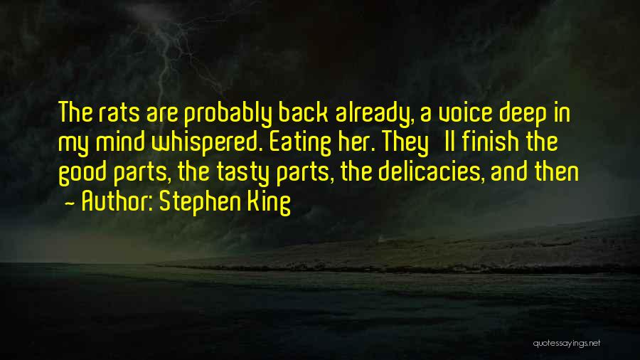 Stephen King Quotes: The Rats Are Probably Back Already, A Voice Deep In My Mind Whispered. Eating Her. They'll Finish The Good Parts,