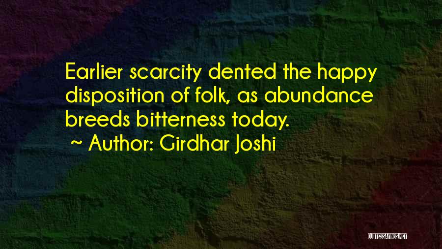 Girdhar Joshi Quotes: Earlier Scarcity Dented The Happy Disposition Of Folk, As Abundance Breeds Bitterness Today.