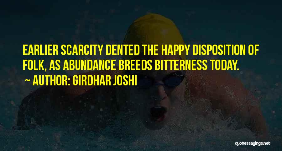 Girdhar Joshi Quotes: Earlier Scarcity Dented The Happy Disposition Of Folk, As Abundance Breeds Bitterness Today.