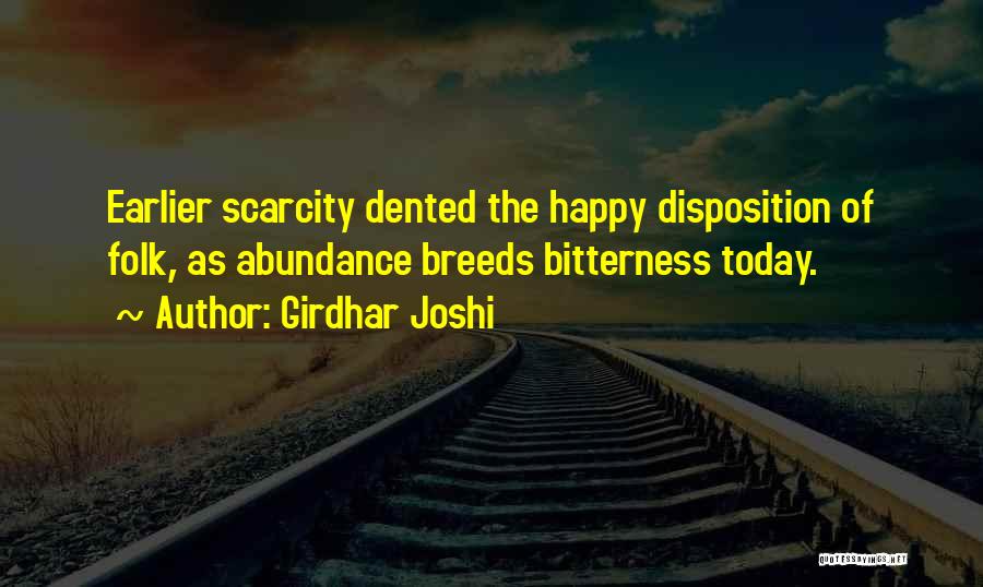 Girdhar Joshi Quotes: Earlier Scarcity Dented The Happy Disposition Of Folk, As Abundance Breeds Bitterness Today.