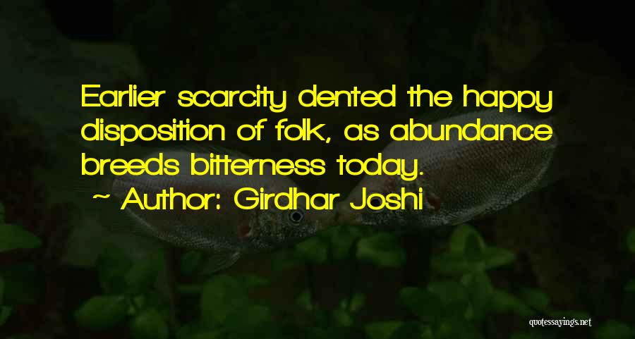 Girdhar Joshi Quotes: Earlier Scarcity Dented The Happy Disposition Of Folk, As Abundance Breeds Bitterness Today.