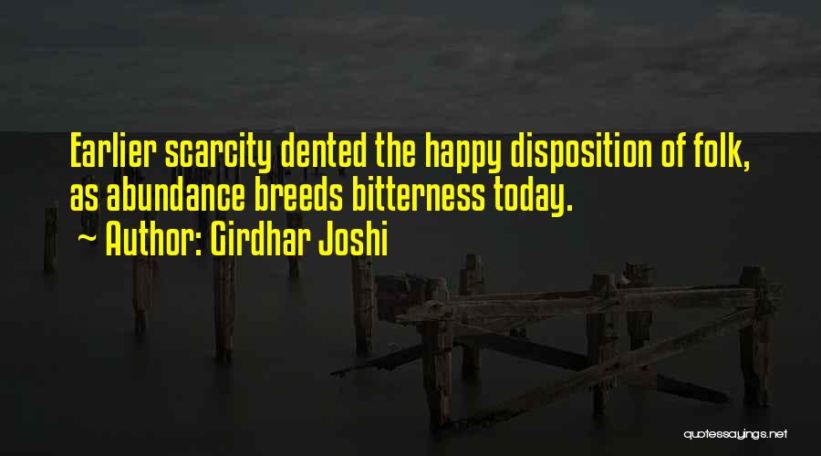 Girdhar Joshi Quotes: Earlier Scarcity Dented The Happy Disposition Of Folk, As Abundance Breeds Bitterness Today.