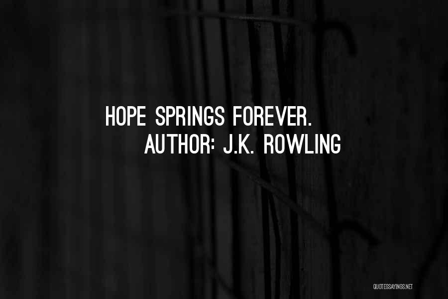 J.K. Rowling Quotes: Hope Springs Forever.