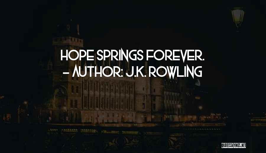 J.K. Rowling Quotes: Hope Springs Forever.