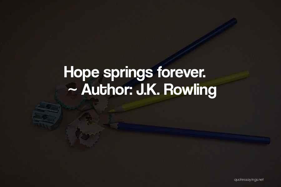 J.K. Rowling Quotes: Hope Springs Forever.