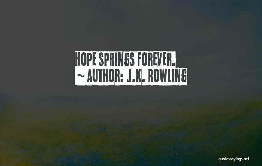 J.K. Rowling Quotes: Hope Springs Forever.