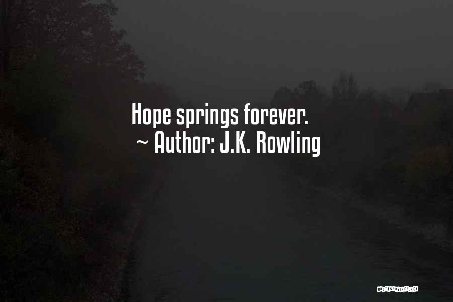 J.K. Rowling Quotes: Hope Springs Forever.