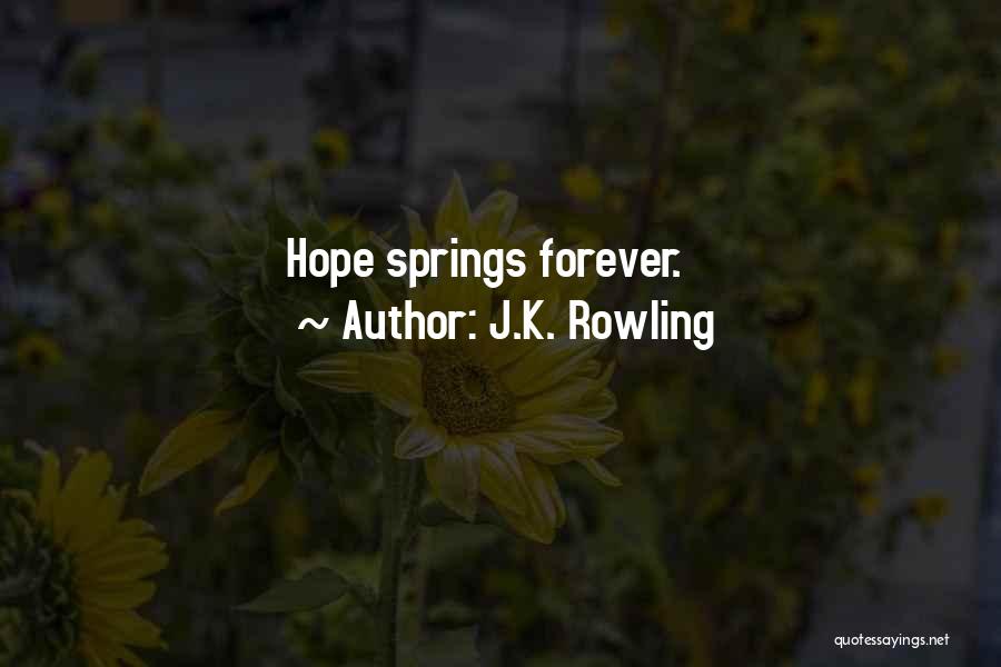 J.K. Rowling Quotes: Hope Springs Forever.