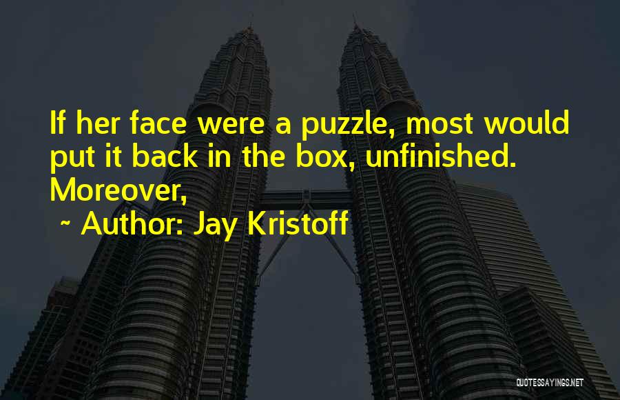 Jay Kristoff Quotes: If Her Face Were A Puzzle, Most Would Put It Back In The Box, Unfinished. Moreover,