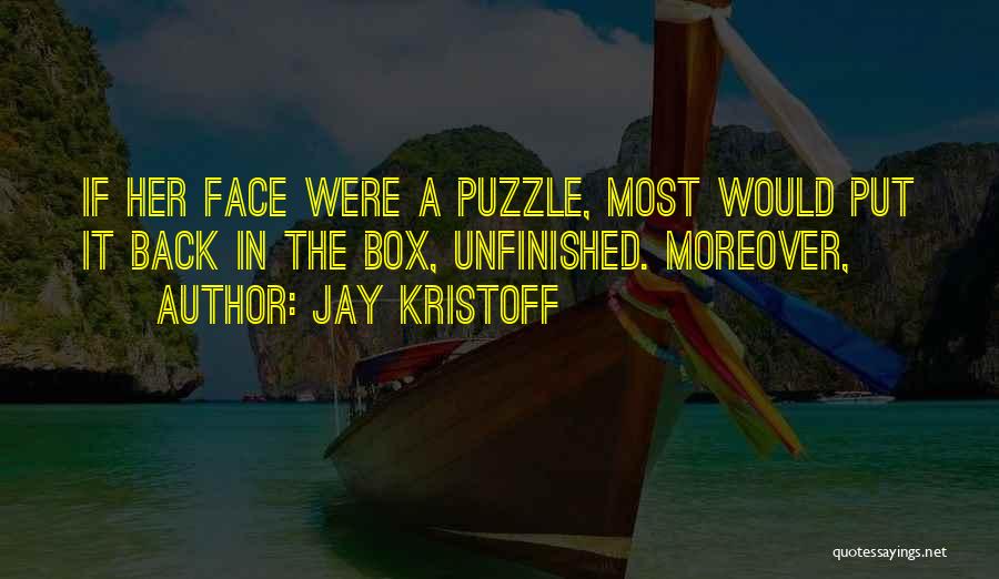 Jay Kristoff Quotes: If Her Face Were A Puzzle, Most Would Put It Back In The Box, Unfinished. Moreover,