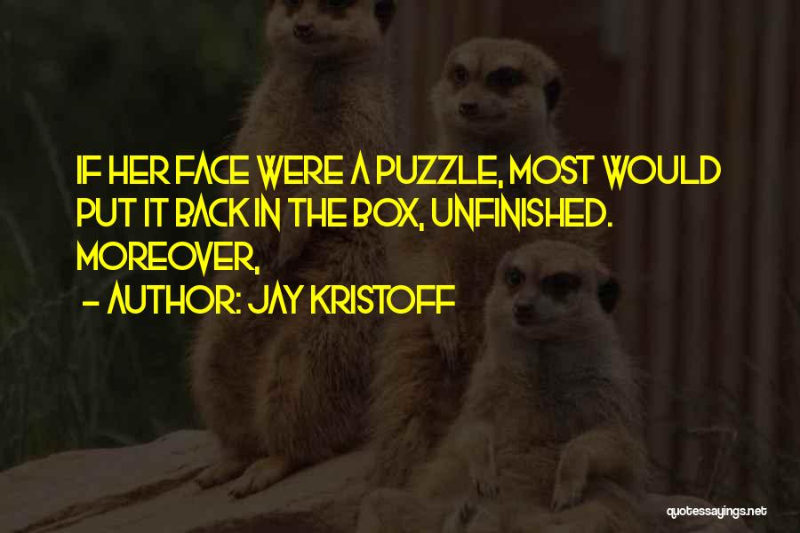 Jay Kristoff Quotes: If Her Face Were A Puzzle, Most Would Put It Back In The Box, Unfinished. Moreover,