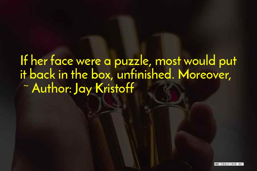 Jay Kristoff Quotes: If Her Face Were A Puzzle, Most Would Put It Back In The Box, Unfinished. Moreover,