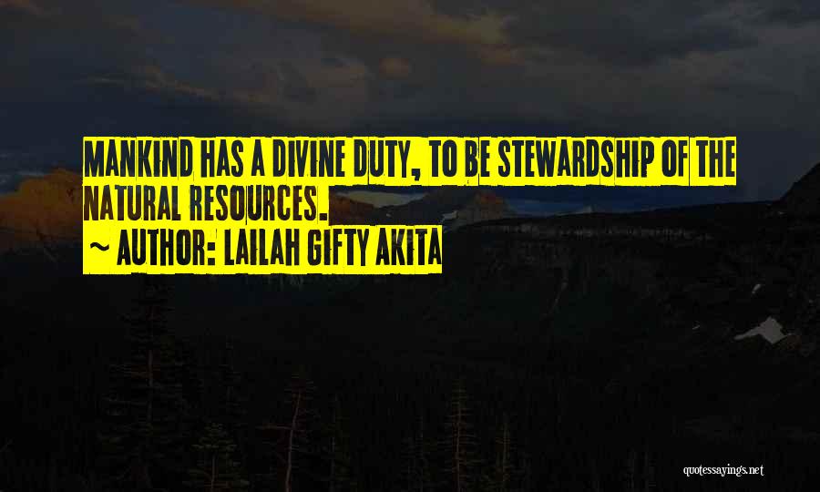 Lailah Gifty Akita Quotes: Mankind Has A Divine Duty, To Be Stewardship Of The Natural Resources.