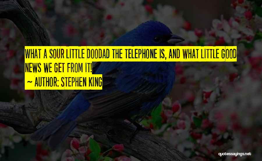 Stephen King Quotes: What A Sour Little Doodad The Telephone Is, And What Little Good News We Get From It!