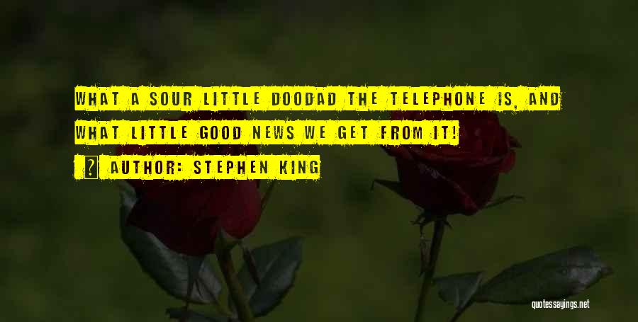Stephen King Quotes: What A Sour Little Doodad The Telephone Is, And What Little Good News We Get From It!