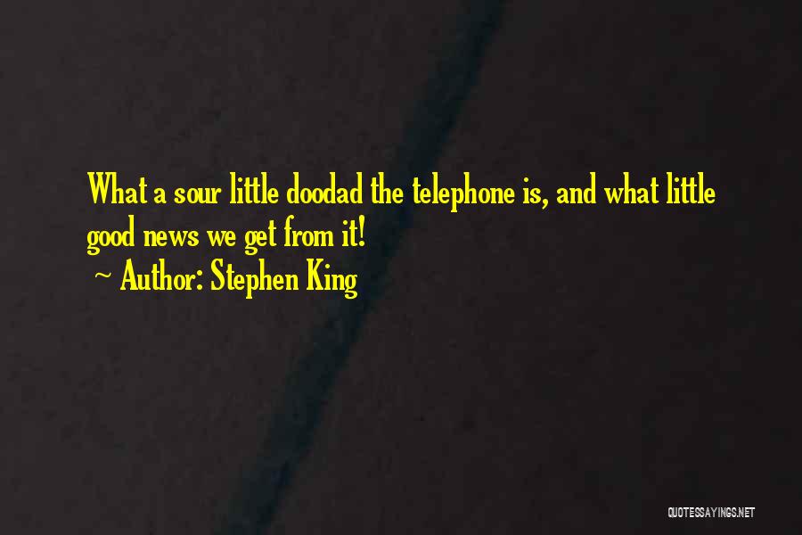 Stephen King Quotes: What A Sour Little Doodad The Telephone Is, And What Little Good News We Get From It!