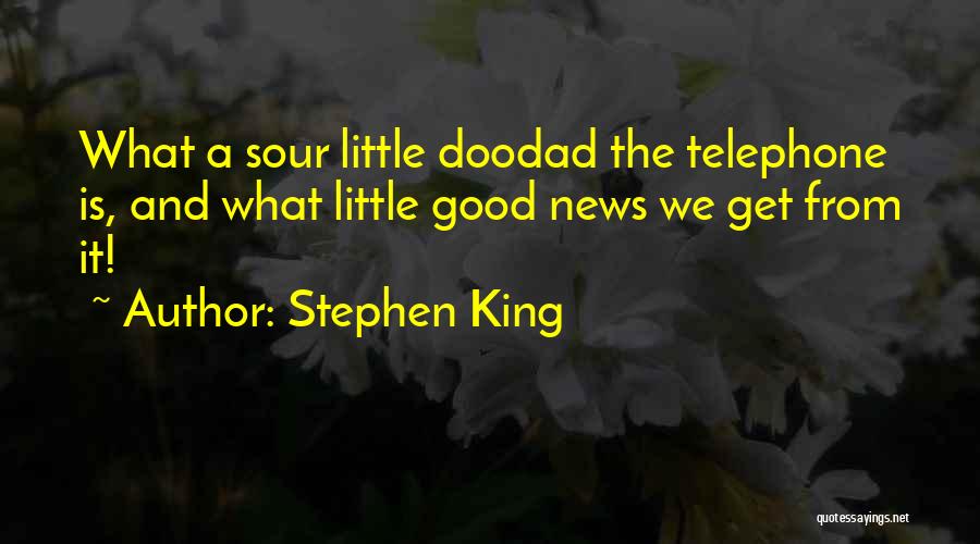 Stephen King Quotes: What A Sour Little Doodad The Telephone Is, And What Little Good News We Get From It!