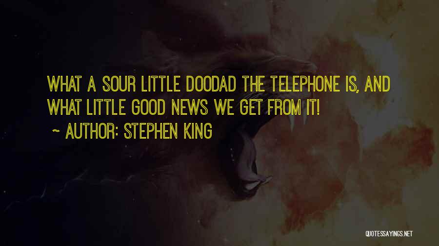 Stephen King Quotes: What A Sour Little Doodad The Telephone Is, And What Little Good News We Get From It!
