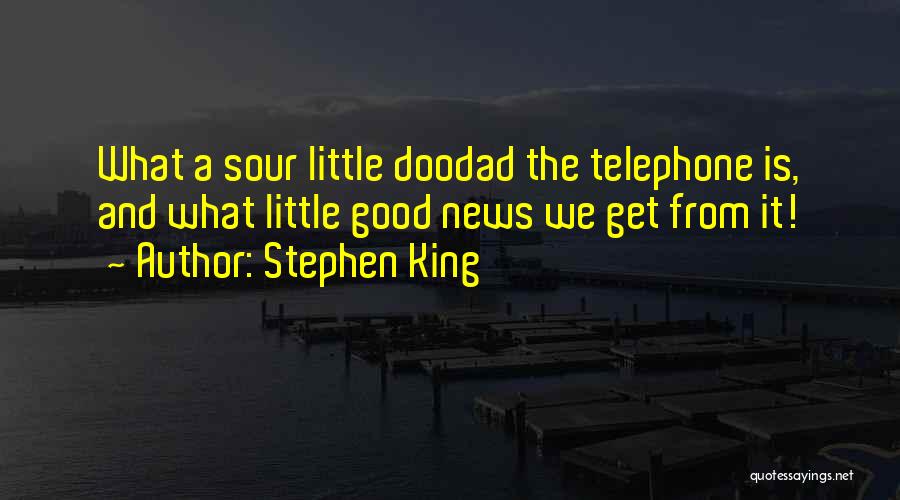 Stephen King Quotes: What A Sour Little Doodad The Telephone Is, And What Little Good News We Get From It!