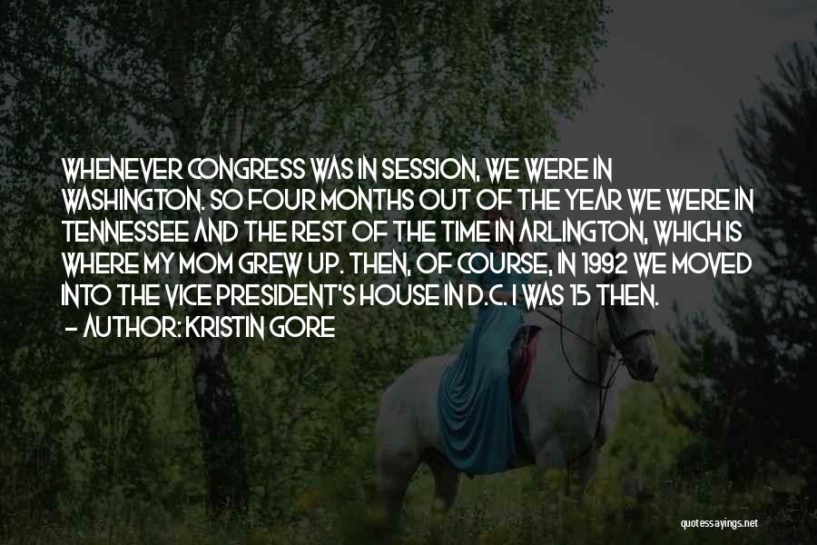 Kristin Gore Quotes: Whenever Congress Was In Session, We Were In Washington. So Four Months Out Of The Year We Were In Tennessee