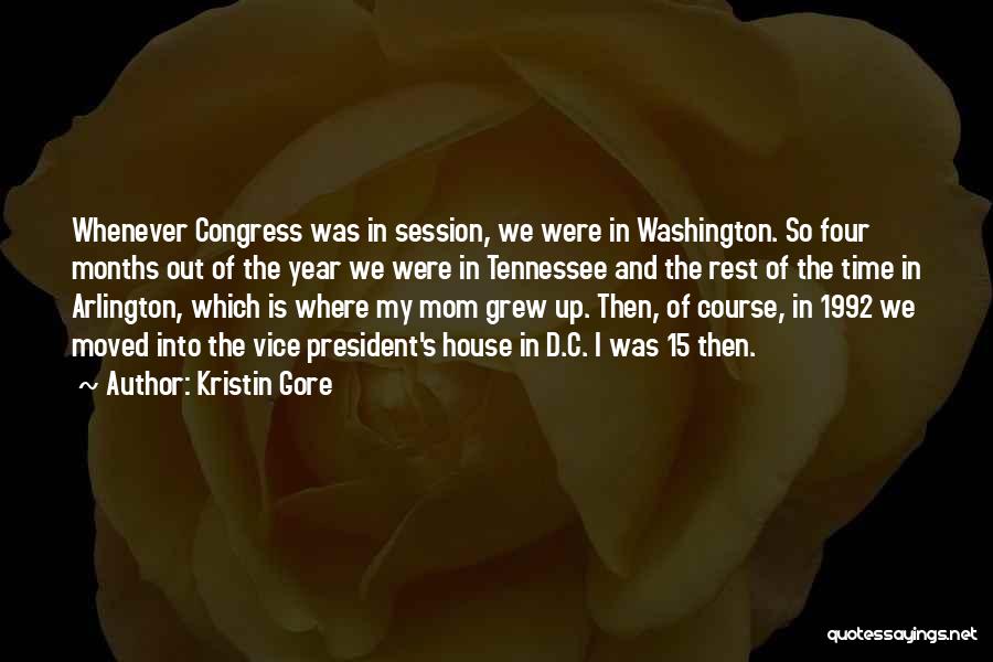Kristin Gore Quotes: Whenever Congress Was In Session, We Were In Washington. So Four Months Out Of The Year We Were In Tennessee