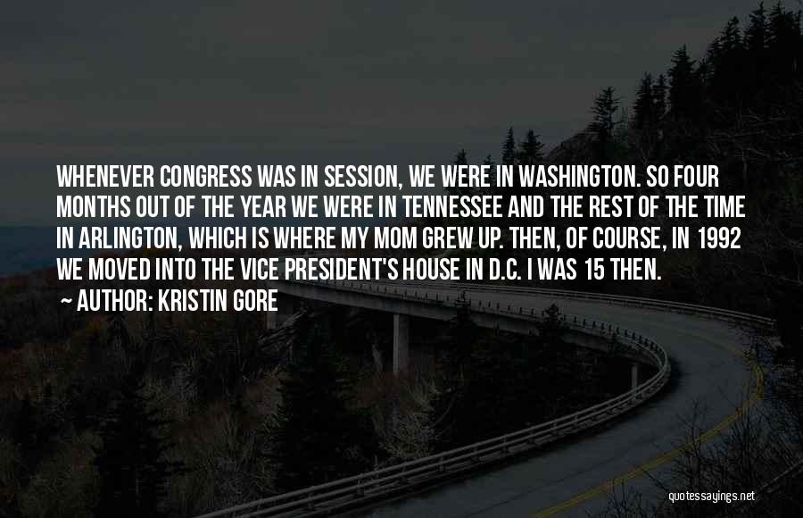 Kristin Gore Quotes: Whenever Congress Was In Session, We Were In Washington. So Four Months Out Of The Year We Were In Tennessee