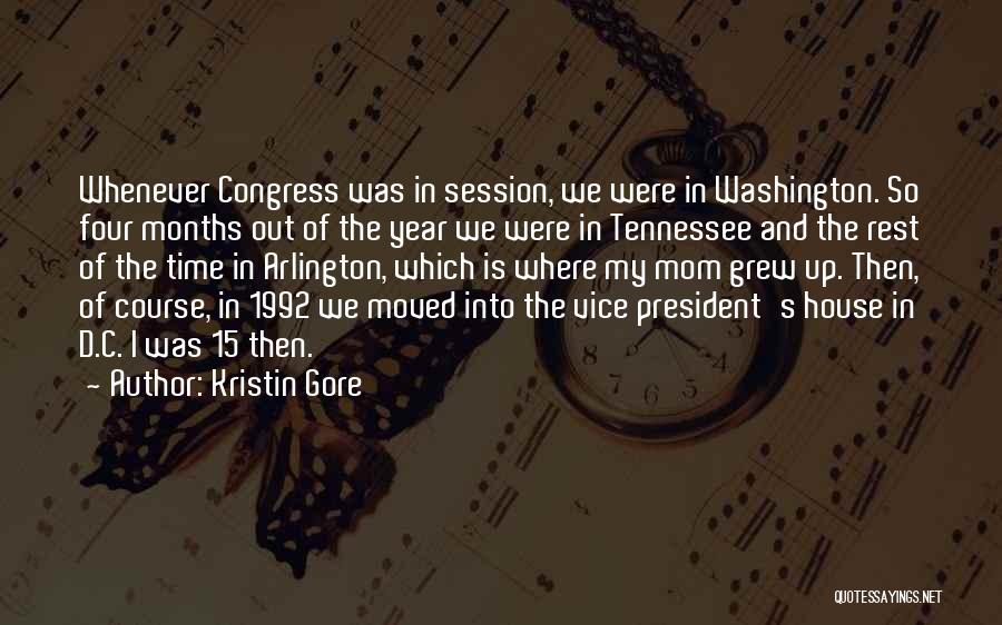 Kristin Gore Quotes: Whenever Congress Was In Session, We Were In Washington. So Four Months Out Of The Year We Were In Tennessee