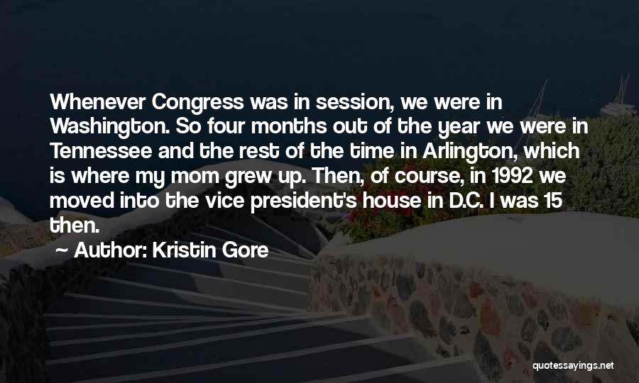 Kristin Gore Quotes: Whenever Congress Was In Session, We Were In Washington. So Four Months Out Of The Year We Were In Tennessee