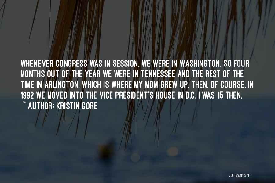 Kristin Gore Quotes: Whenever Congress Was In Session, We Were In Washington. So Four Months Out Of The Year We Were In Tennessee