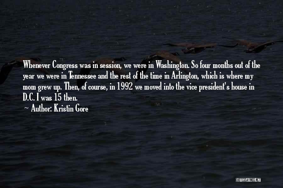 Kristin Gore Quotes: Whenever Congress Was In Session, We Were In Washington. So Four Months Out Of The Year We Were In Tennessee