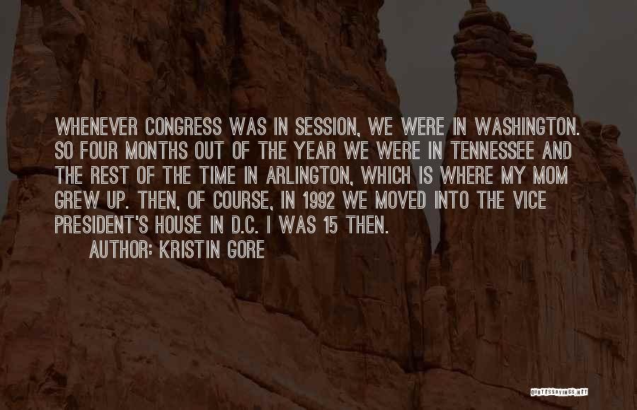 Kristin Gore Quotes: Whenever Congress Was In Session, We Were In Washington. So Four Months Out Of The Year We Were In Tennessee