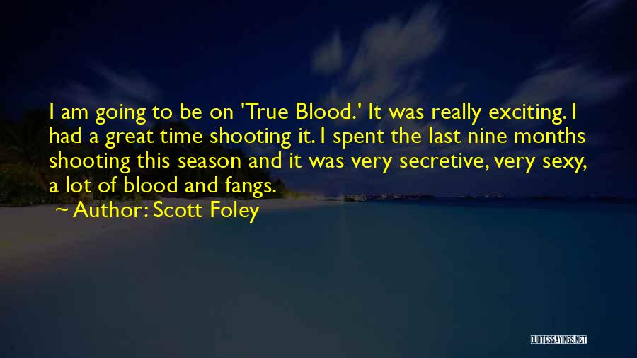 Scott Foley Quotes: I Am Going To Be On 'true Blood.' It Was Really Exciting. I Had A Great Time Shooting It. I