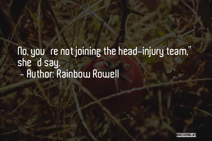 Rainbow Rowell Quotes: No, You're Not Joining The Head-injury Team, She'd Say.