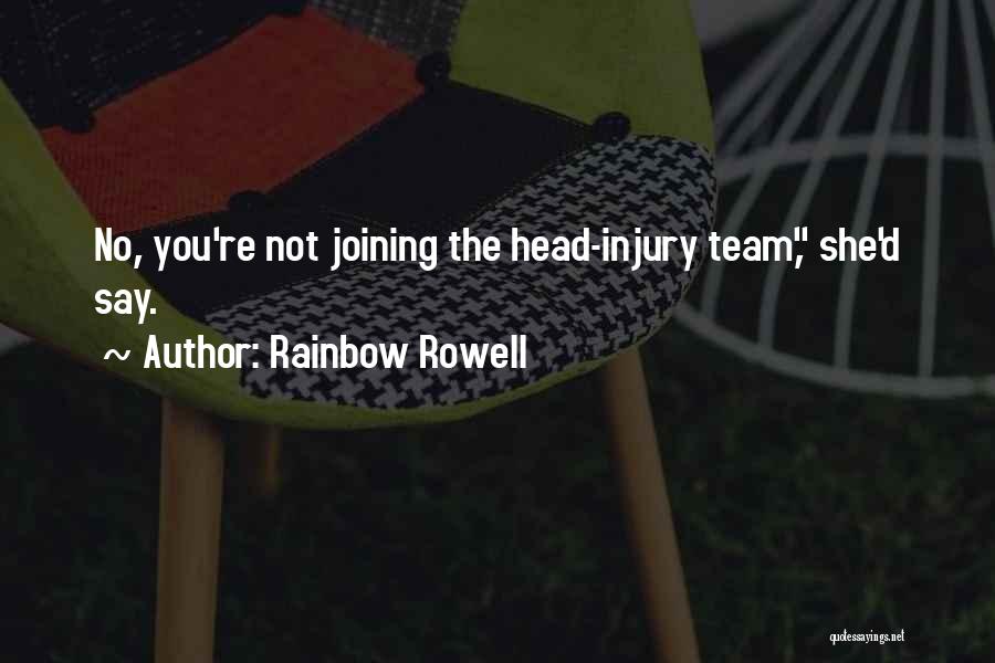 Rainbow Rowell Quotes: No, You're Not Joining The Head-injury Team, She'd Say.