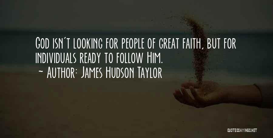 James Hudson Taylor Quotes: God Isn't Looking For People Of Great Faith, But For Individuals Ready To Follow Him.