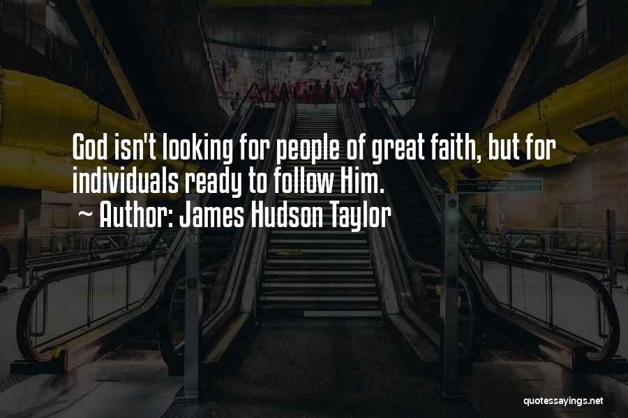 James Hudson Taylor Quotes: God Isn't Looking For People Of Great Faith, But For Individuals Ready To Follow Him.