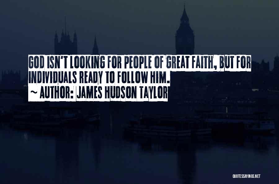 James Hudson Taylor Quotes: God Isn't Looking For People Of Great Faith, But For Individuals Ready To Follow Him.