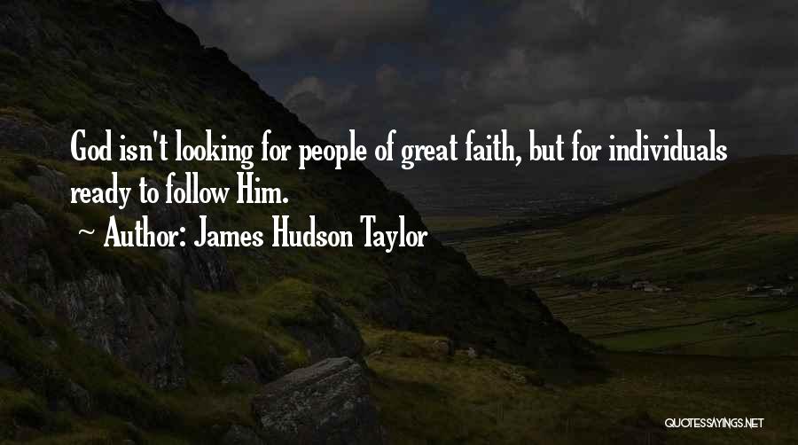 James Hudson Taylor Quotes: God Isn't Looking For People Of Great Faith, But For Individuals Ready To Follow Him.