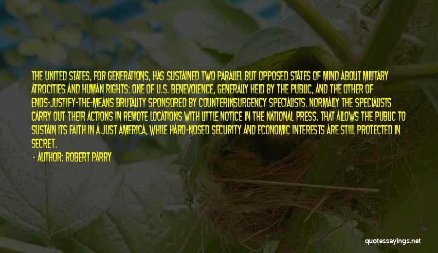 Robert Parry Quotes: The United States, For Generations, Has Sustained Two Parallel But Opposed States Of Mind About Military Atrocities And Human Rights: