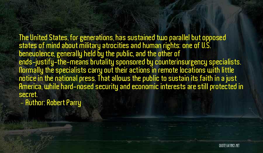 Robert Parry Quotes: The United States, For Generations, Has Sustained Two Parallel But Opposed States Of Mind About Military Atrocities And Human Rights: